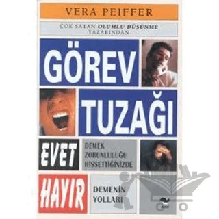 Görev Tuzağı Evet Demek Zorunluluğu Hissettiğinizde Hayır Demenin Yolları – Vera Peiffer – Alfa Yayınları kitap kapağı