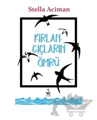 Kırlangıçların Ömrü – Stella Aciman – Siyah Kuğu Yayınları kitap kapağı
