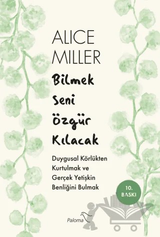 Bilmek Seni Özgür Kılacak – Alice Miller – Paloma Yayınevi kitap kapağı