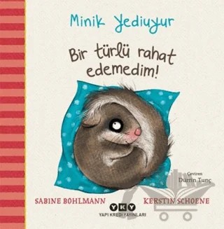 Bir Türlü Rahat Edemedim! - Minik Yediuyur – Sabine Bohlmann – Yapı Kredi Yayınları kitap kapağı