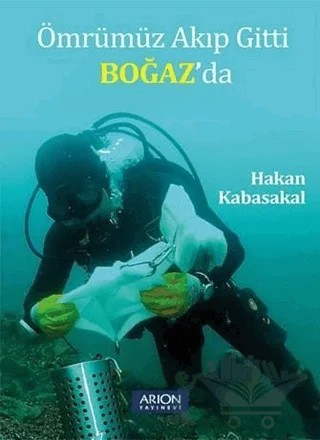Ömrümüz Akıp Gitti Boğaz’da – Hakan Kabasakal – Arion Yayınevi kitap kapağı