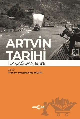 Artvin Tarihi İlk Çağdan 1918’e – Mustafa Sıtkı Bilgin, Yaşam Karaçay Çelik – Akçağ Yayınları kitap kapağı