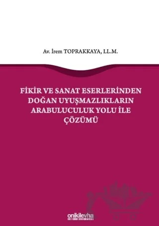 Fikir ve Sanat Eserlerinden Doğan Uyuşmazlıkların Arabuluculuk Yolu ile Çözümü – İrem Toprakkaya – On İki Levha Yayınları kitap kapağı