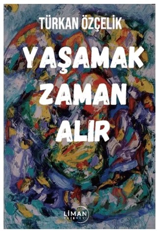 Yaşamak Zaman Alır – Türkan Özçelik – Liman Yayınevi kitap kapağı