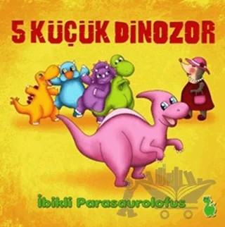 5 Küçük Dinozor: İbikli Parasaurolofus – İlkay Marangoz – Yeşil Dinozor kitap kapağı