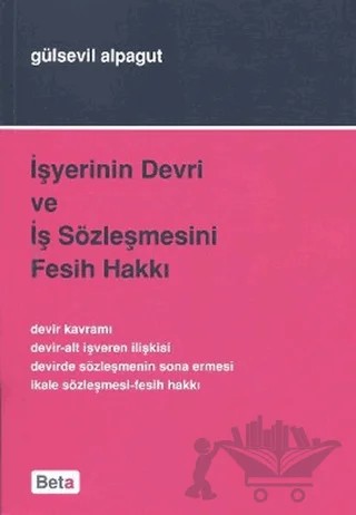 İşyerinin Devri ve İş Sözleşmesini Fesih Hakkı – Gülsevil Alpagut – Beta Yayınevi kitap kapağı