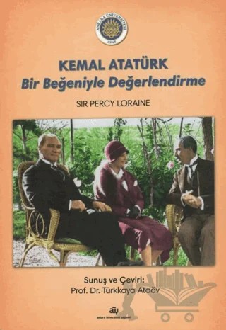 Kemal Atatürk Bir Beğeniyle Değerlendirme – Sir Percy Loraine – Ankara Üniversitesi Yayınevi kitap kapağı
