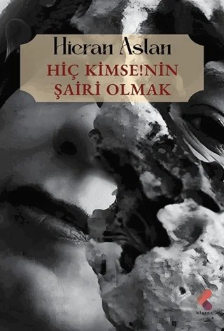 Hiç Kimsenin Şairi Olmak – Hicran Aslan – Klaros Yayınları kitap kapağı