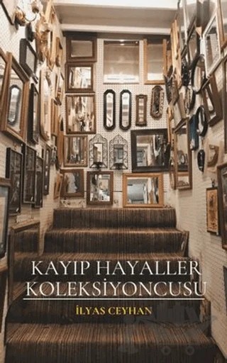 Kayıp Hayaller Koleksiyoncusu – İlyas Ceyhan – Dionysos Yayın Group kitap kapağı