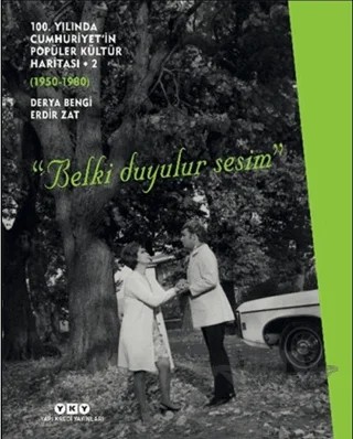 100. Yılında Cumhuriyet’in Popüler Kültür Haritası 2 (1950-1980) “Belki Duyulur Sesim” – Derya Bengi, Erdir Zat – Yapı Kredi Yayınları kitap kapağı