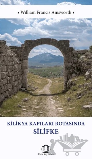 Kilikya Kapıları Rotasında Silifke – William Francis Ainsworth – Eyce Yayınları kitap kapağı