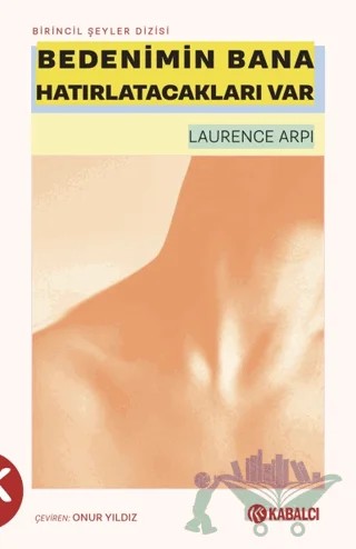 Bedenimin Bana Hatırlatacakları Var – Laurence Arpi – Kabalcı Yayınevi - Doruk Yayınları kitap kapağı