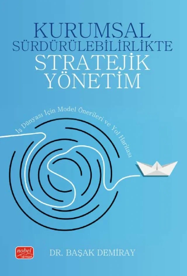 KURUMSAL SÜRDÜRÜLEBİLİRLİKTE STRATEJİK YÖNETİM - İş Dünyası İçin Model Önerileri ve Yol Haritası – Başak Demiray – Nobel Bilimsel Eserler kitap kapağı