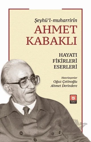 Şeyhü’l-muharririn Ahmet Kabaklı Hayatı, Fikirleri, Eserleri – Kolektif – Tedev Yayınları kitap kapağı
