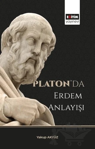 Platon’da Erdem Anlayışı – Yakup Akyüz – Eğitim Yayınevi - Bilimsel Eserler kitap kapağı