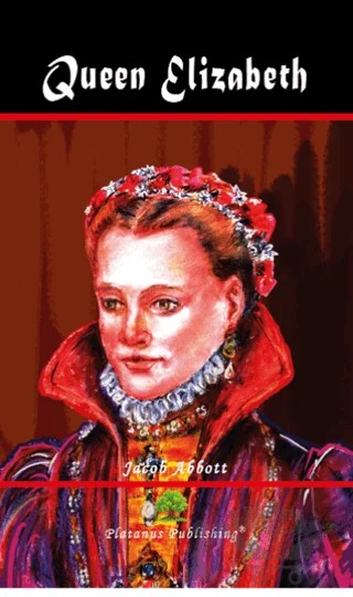Queen Elizabeth – Jacob Abbott – Platanus Publishing kitap kapağı