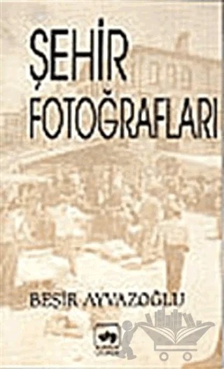 Şehir Fotoğrafları – Beşir Ayvazoğlu – Ötüken Neşriyat kitap kapağı