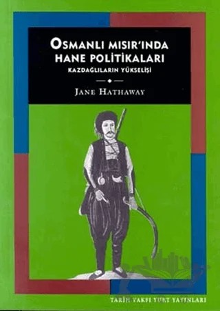 Osmanlı Mısır’ında Hane Politikaları Kazdağlıların Yükselişi – Jane Hathaway – Tarih Vakfı Yurt Yayınları kitap kapağı
