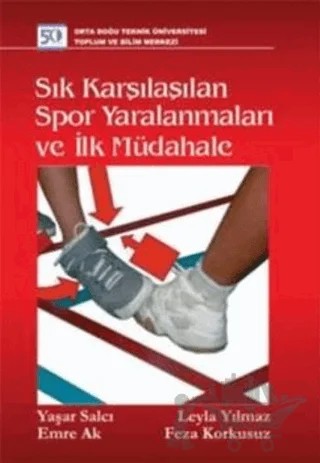 Sık Karşılaşılan Spor Yaralanmaları ve İlk Müdahale – Emre Ak, Feza Korkusuz, Leyla Yılmaz, Yaşar Salcı – ODTÜ Geliştirme Vakfı Yayıncılık kitap kapağı