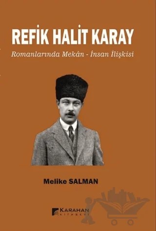Refik Halit Karay Romanlarında Mekan - İnsan İlişkisi – Melike Salman – Karahan Kitabevi kitap kapağı
