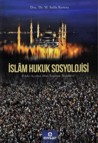 İslam Hukuk Sosyolojisi – M. Salih Kumaş – Ensar Neşriyat kitap kapağı