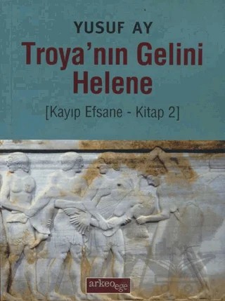 Troya'nın Gelini Helene – Yusuf Ay – Arkeoloji ve Sanat Yayınları kitap kapağı