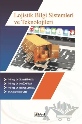 Lojistik Bilgi Sistemleri ve Teknolojileri – Ayşenur Uslu, Cihan Çetinkaya, Eren Özceylan, Neslihan Demirel – İdeal Kültür Yayıncılık kitap kapağı