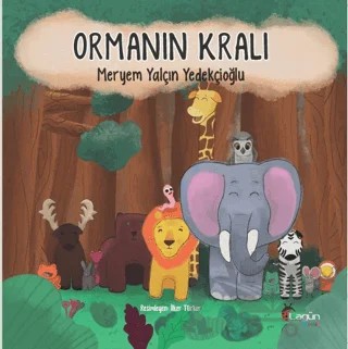 Ormanın Kralı – Meryem Yalçın Yedekçioğlu – Lagün Çocuk kitap kapağı