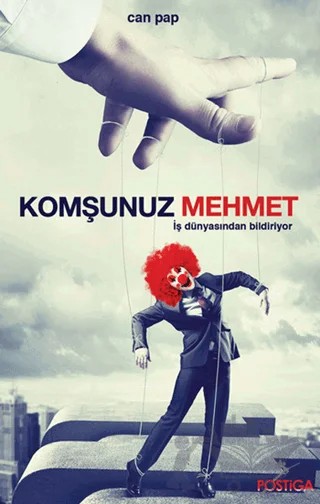 Komşunuz Mehmet İş Dünyasından Bildiriyor – Can Papuççuoğlu – Postiga Yayınları kitap kapağı