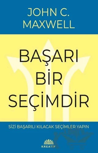 Başarı Bir Seçimdir – John C. Maxwell – Kreatif Yayınları kitap kapağı