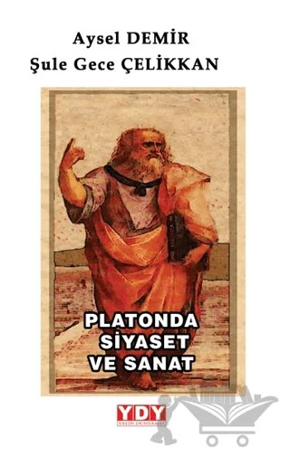 Platonda Siyaset ve Sanat – Aysel Demir, Şule Gece Çelikkan – YDY Yayınları kitap kapağı