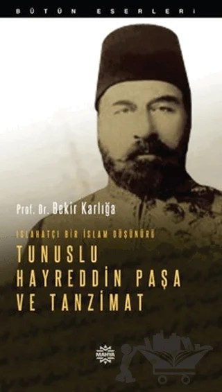 Islahatçı Bir İslam Düşünürü: Tunuslu Hayreddin Paşa ve Tanzimat – Bekir Karlığa – Mahya Yayınları kitap kapağı