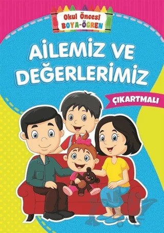 Ailemiz ve Değerlerimiz - Okul Öncesi Boya-Öğren – Kolektif – Beyaz Balina Yayınları kitap kapağı