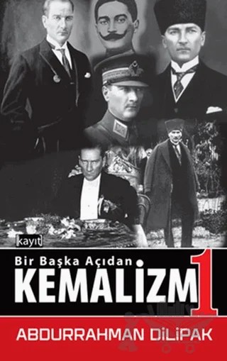 Kemalizm 1 - Bir Başka Açıdan – Abdurrahman Dilipak – Kayıt Yayınları kitap kapağı