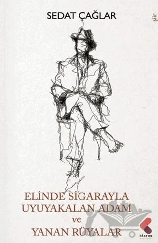Elinde Sigarayla Uyuyakalan Adam ve Yanan Rüyalar – Sedat Çağlar – Klaros Yayınları kitap kapağı