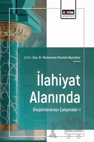 İlahiyat Alanında Disiplinlerarası Çalışmalar - 1 – Kolektif – Eğitim Yayınevi - Bilimsel Eserler kitap kapağı