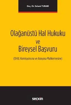 Olağanüstü Hal Hukuku ve Bireysel Başvuru (OHAL Komisyonuna ve Anayasa Mahkemesine) – Selami Turabi – Seçkin Yayıncılık kitap kapağı