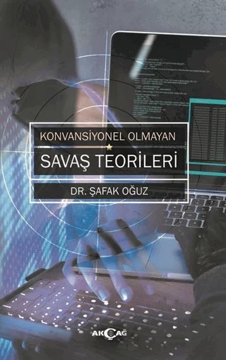 Konvansiyonel Olmayan Savaş Teorileri – Şafak Oğuz – Akçağ Yayınları kitap kapağı