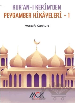 Kur’an-ı Kerim’den Peygamber Hikâyeleri 1 – Mustafa Cankurt – MCK Yayınları kitap kapağı