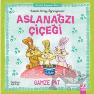 Aslanağzı Çiçeği - Sabırlı Olmayı Öğreniyorum – Gamze Pat – Altın Kitaplar kitap kapağı