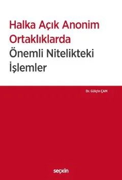 Halka Açık Anonim Ortaklıklarda Önemli Nitelikteki İşlemler – Gülçin Çam – Seçkin Yayıncılık kitap kapağı