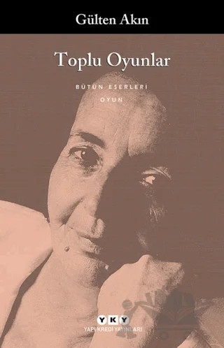 Toplu Oyunlar - Bütün Yapıtlarına Doğru – Gülten Akın – Yapı Kredi Yayınları kitap kapağı