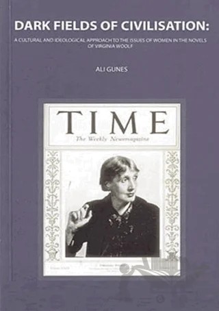 Dark Fields Of Civilisation: A Cultural And İdeological Approach To The Issues Of Women In The Novels Of Virginia Woolf – Ali Güneş – Orient Yayınları kitap kapağı