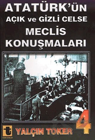 Atatürk’ün Açık ve Gizli Celse Meclis Konuşmaları 4 – Yalçın Toker – Toker Yayınları kitap kapağı