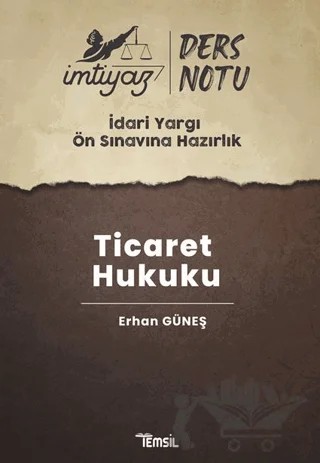 İmtiyaz İdari Yargı Ön Sınavına Hazırlık Ticaret Hukuku Ders Notları – Erhan Güneş – Temsil Kitap kitap kapağı