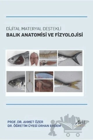 Dijital Materyal Destekli Balık Anatomisi ve Fizyolojisi – Ahmet Özer, Orhan Erdem – Aktif Yayınevi kitap kapağı