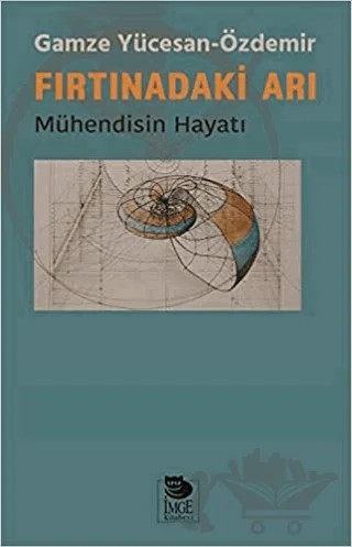 Fırtınadaki Arı-Mühendisin Hayatı – Gamze Yücesan - Özdemir – İmge Kitabevi Yayınları kitap kapağı