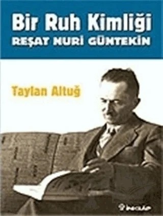 Bir Ruh Kimliği Reşat Nuri Güntekin – Taylan Altuğ – İnkılap Kitabevi kitap kapağı