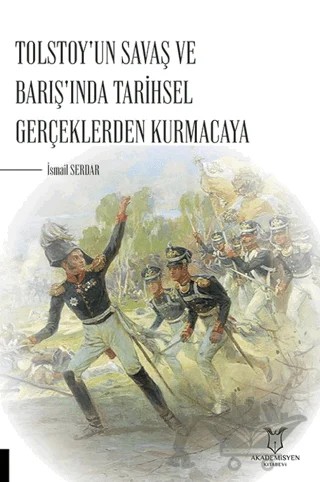 Tolstoy'un Savaş ve Barış'ında Tarihsel Gerçeklerden Kurmacaya – İsmail Serdar – Akademisyen Kitabevi kitap kapağı