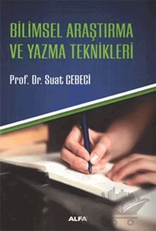 Bilimsel Araştırma ve Yazma Teknikleri – Suat Cebeci – Alfa Yayınları kitap kapağı